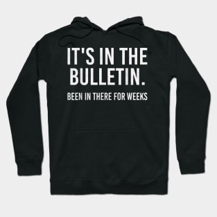 It's In The Bulletin Been In There For Weeks Funny Hoodie